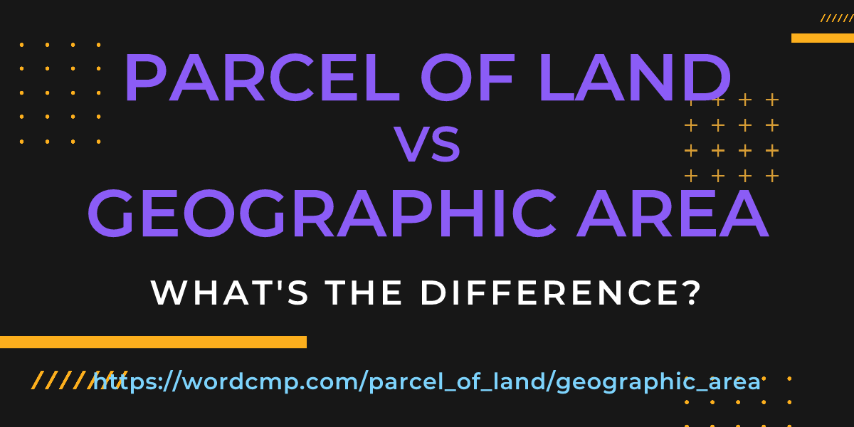Difference between parcel of land and geographic area