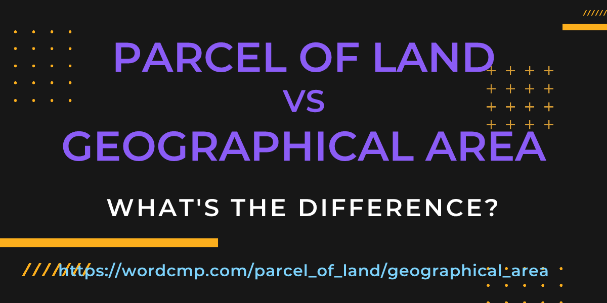 Difference between parcel of land and geographical area