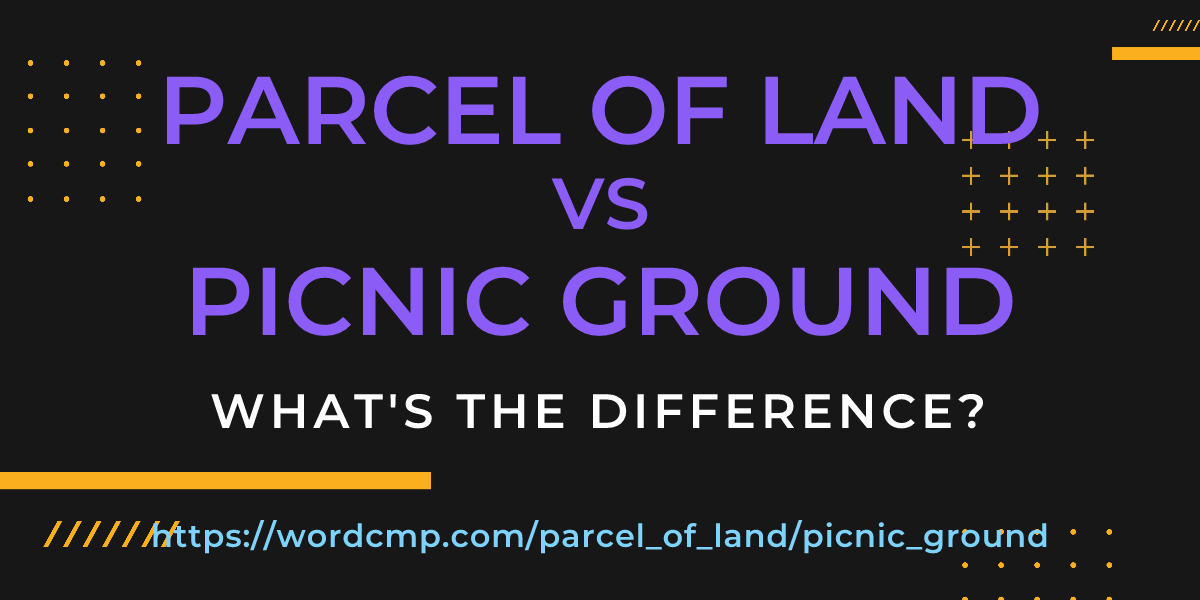 Difference between parcel of land and picnic ground