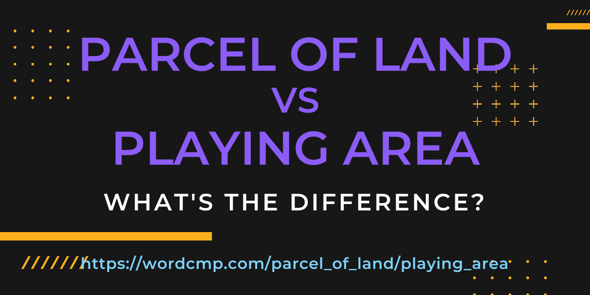 Difference between parcel of land and playing area