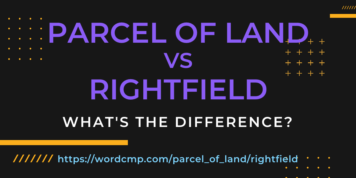Difference between parcel of land and rightfield