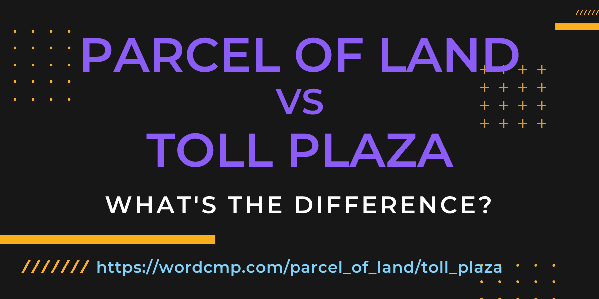 Difference between parcel of land and toll plaza