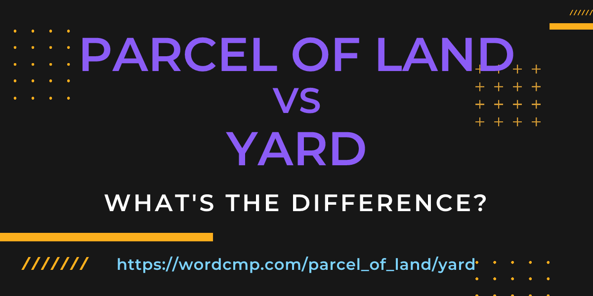Difference between parcel of land and yard
