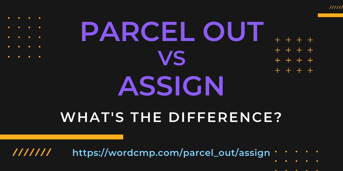 Difference between parcel out and assign