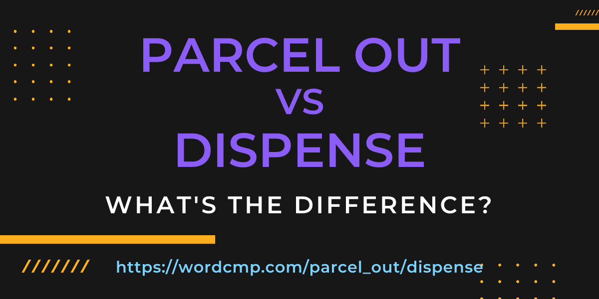 Difference between parcel out and dispense