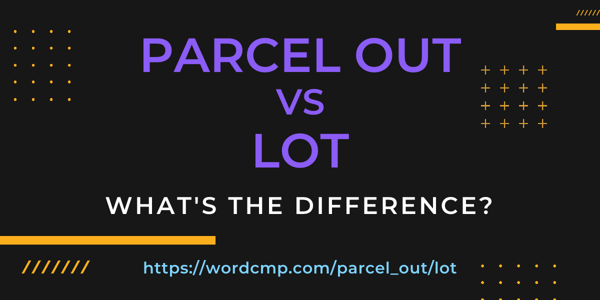 Difference between parcel out and lot