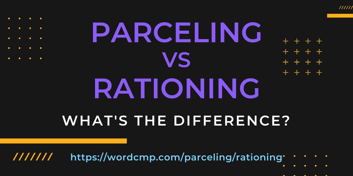 Difference between parceling and rationing