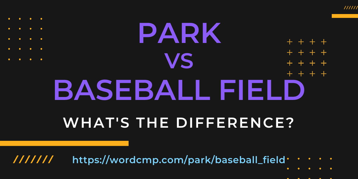 Difference between park and baseball field
