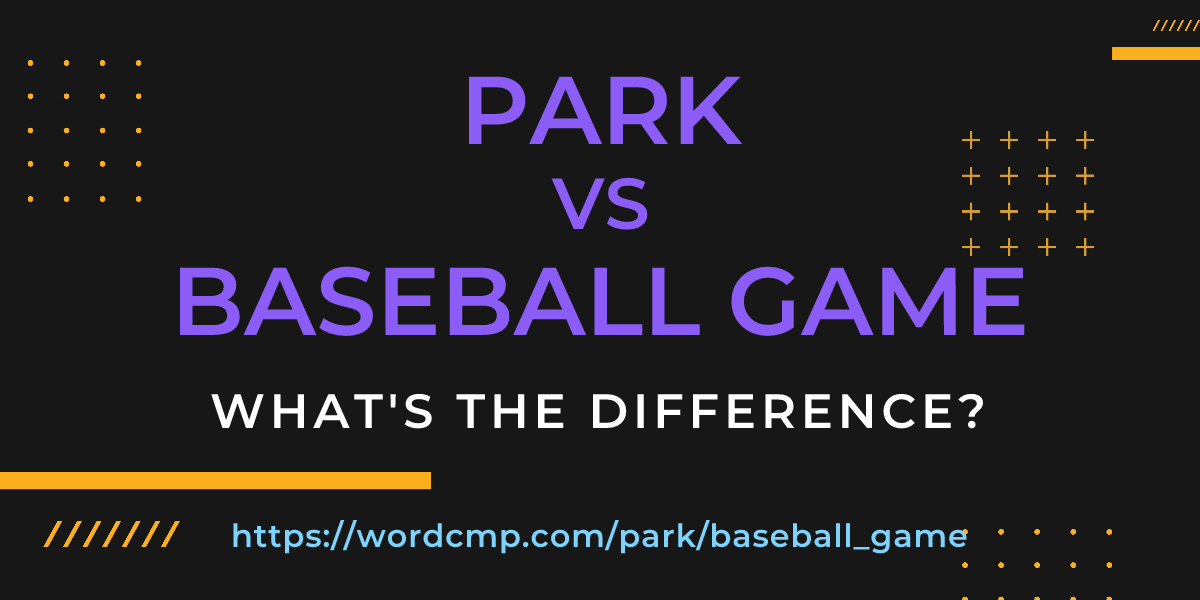 Difference between park and baseball game