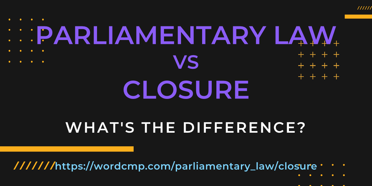 Difference between parliamentary law and closure