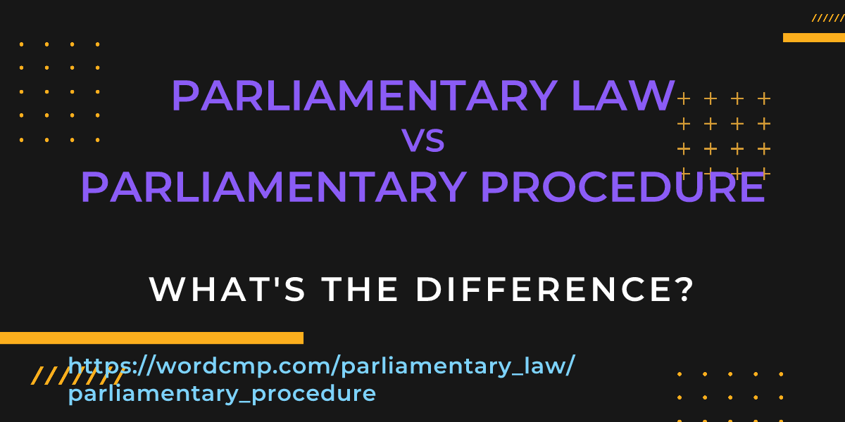 Difference between parliamentary law and parliamentary procedure