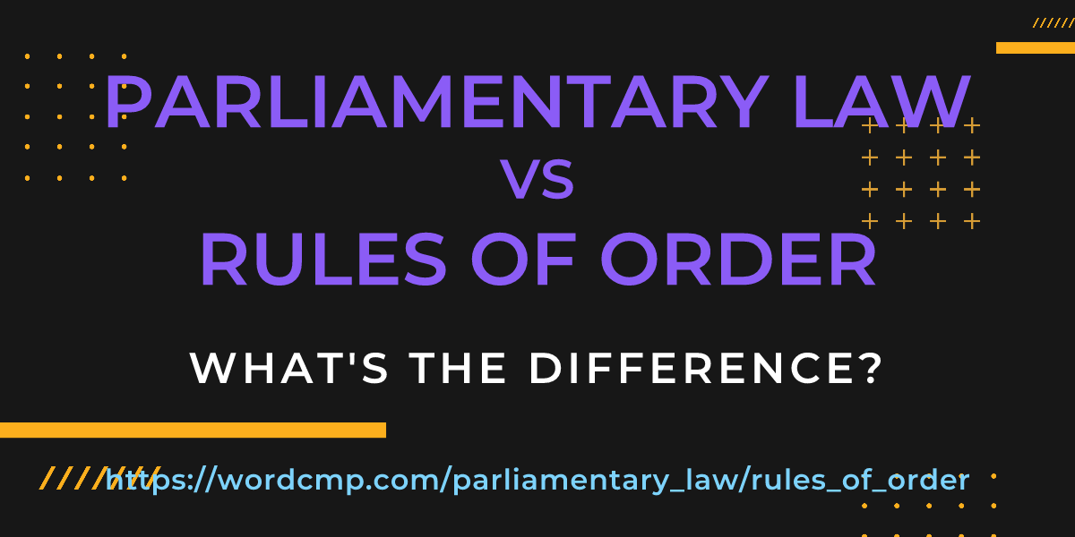 Difference between parliamentary law and rules of order
