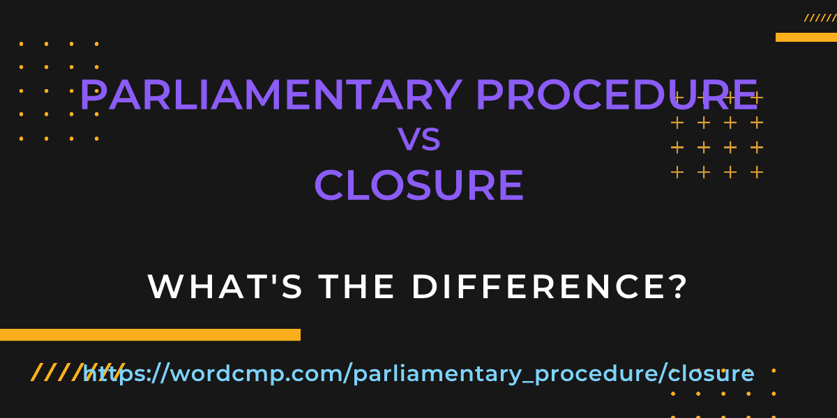 Difference between parliamentary procedure and closure