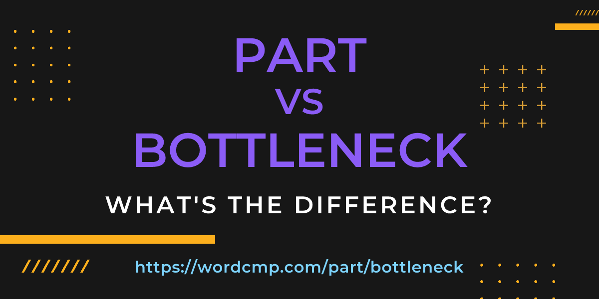 Difference between part and bottleneck
