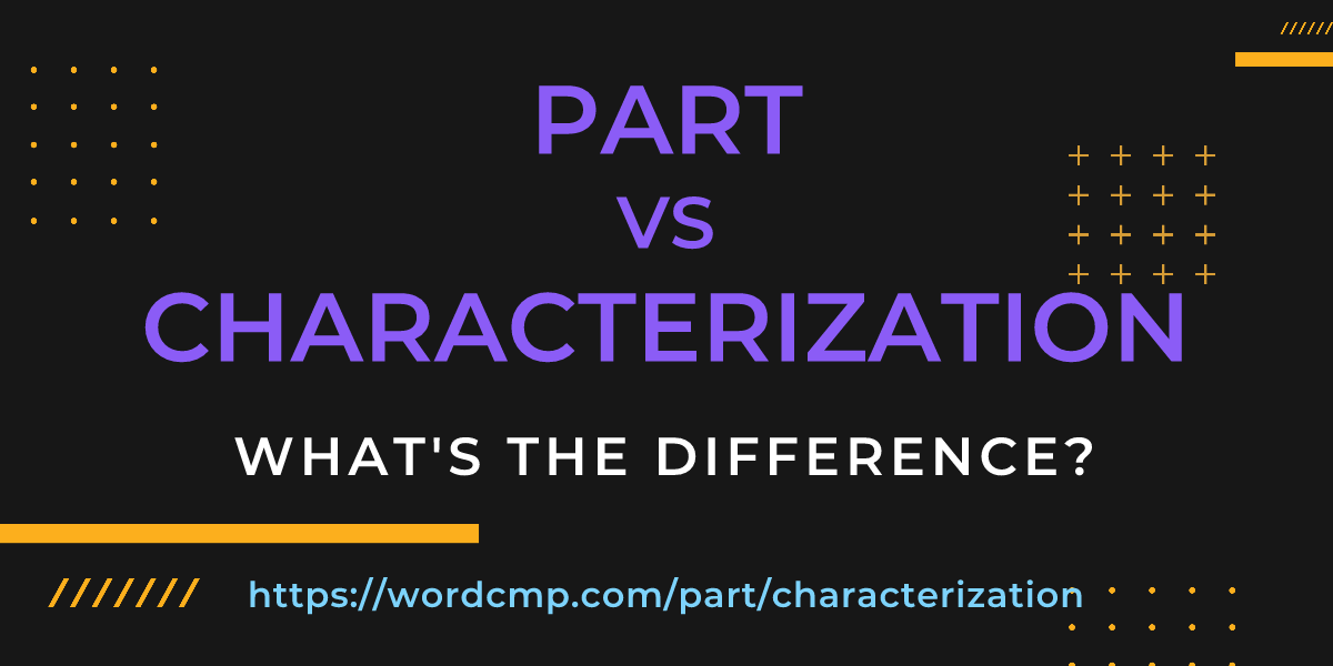 Difference between part and characterization