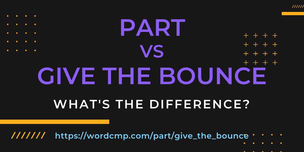 Difference between part and give the bounce