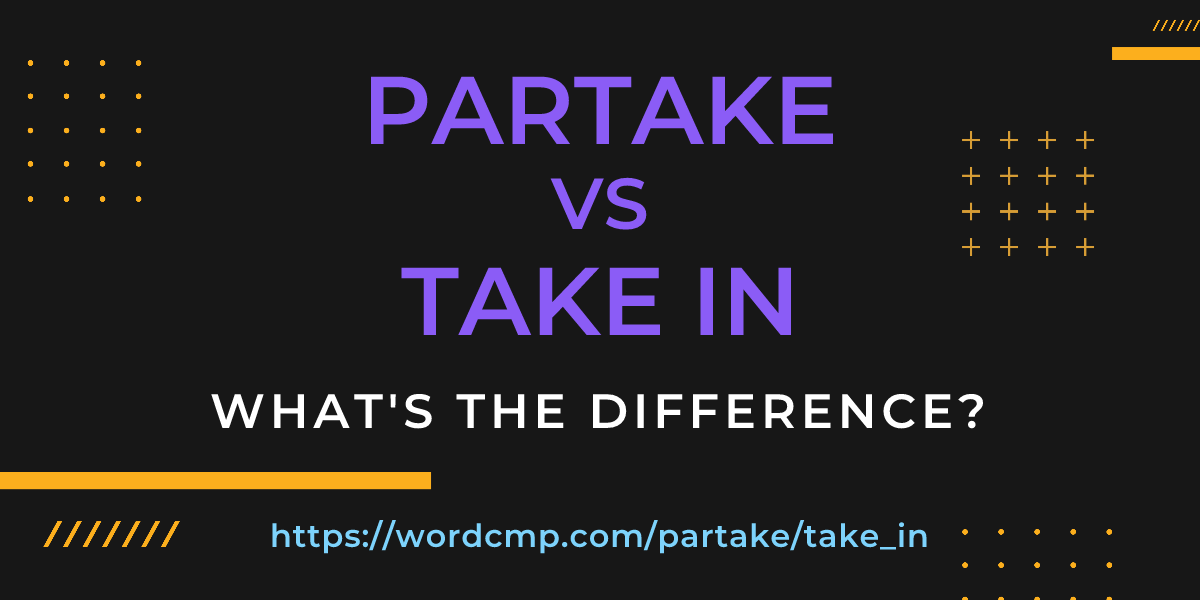 Difference between partake and take in