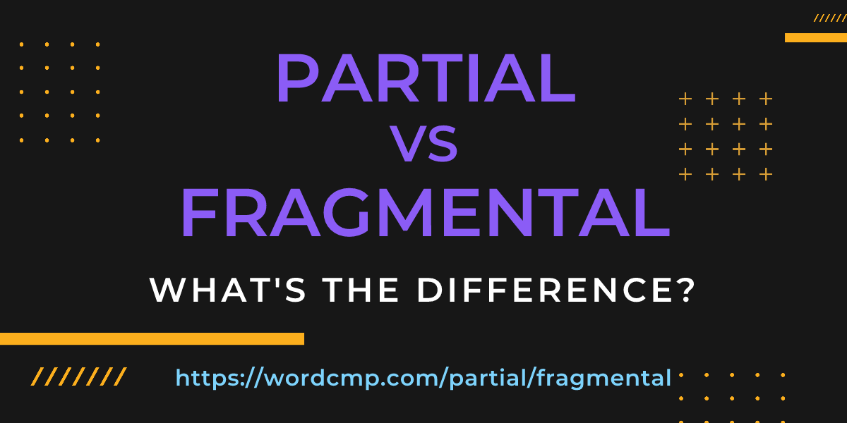 Difference between partial and fragmental