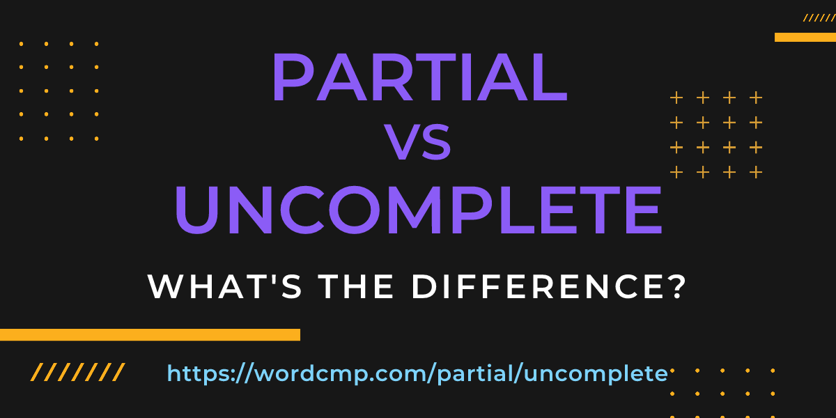 Difference between partial and uncomplete