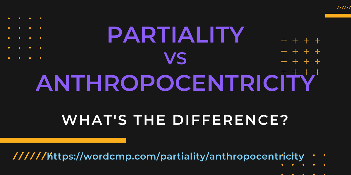 Difference between partiality and anthropocentricity