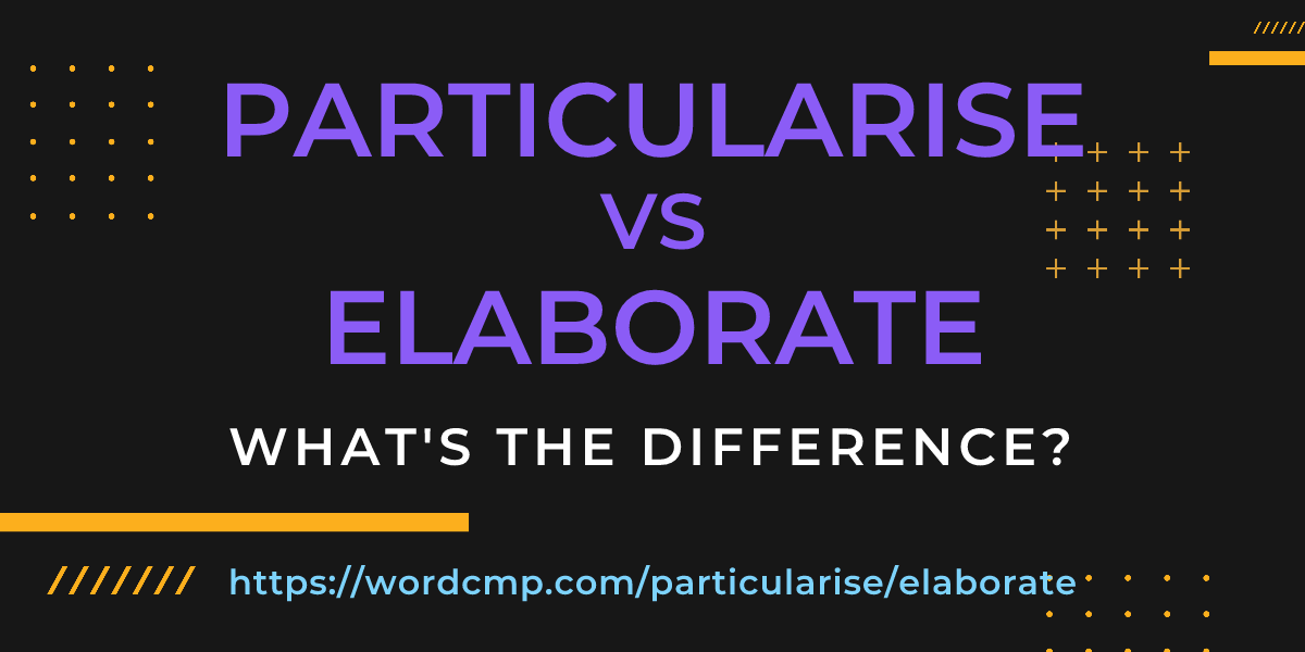 Difference between particularise and elaborate