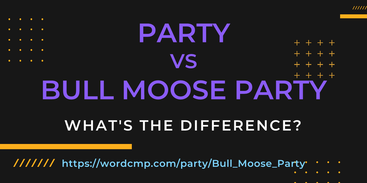 Difference between party and Bull Moose Party
