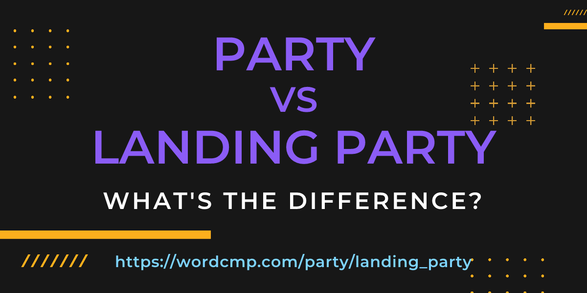 Difference between party and landing party
