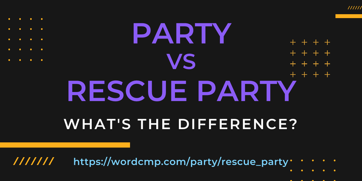 Difference between party and rescue party