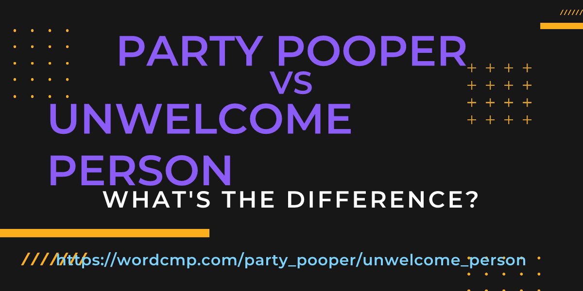 Difference between party pooper and unwelcome person
