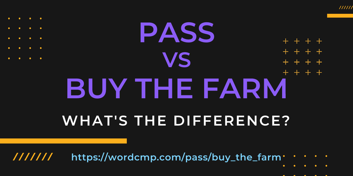 Difference between pass and buy the farm