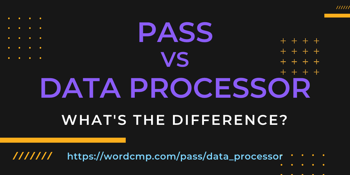 Difference between pass and data processor