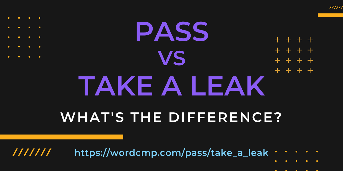 Difference between pass and take a leak