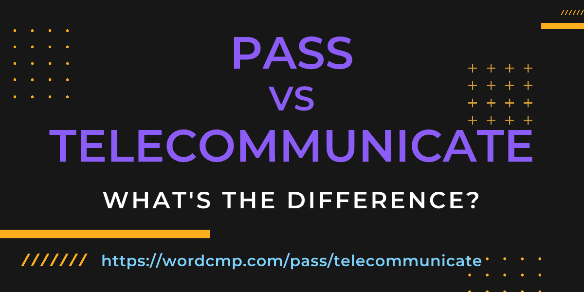 Difference between pass and telecommunicate
