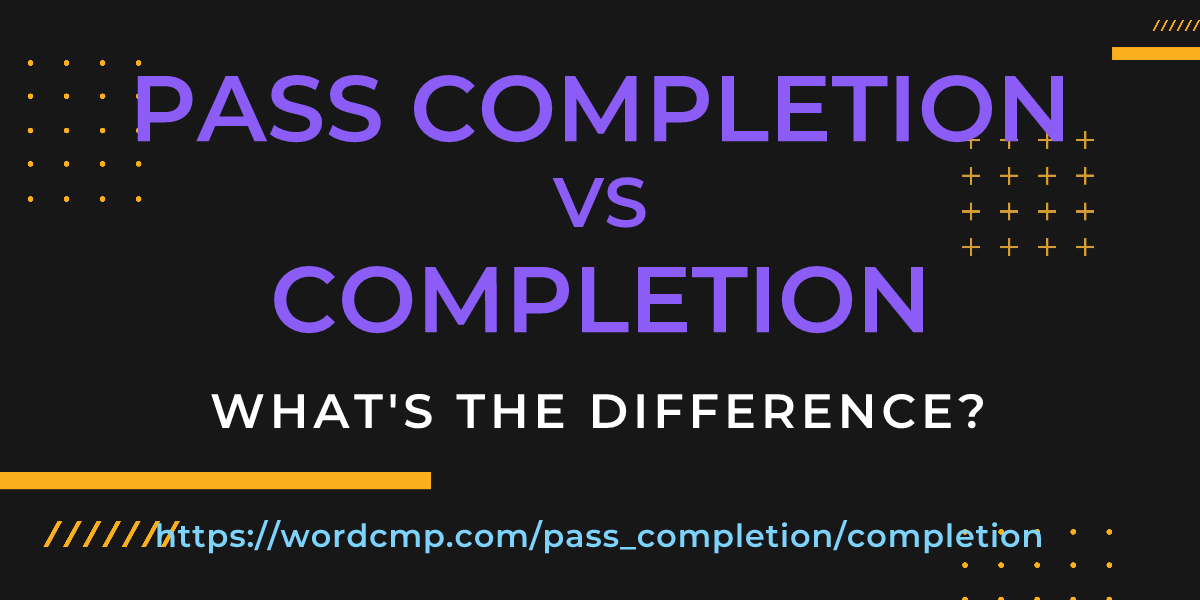 Difference between pass completion and completion