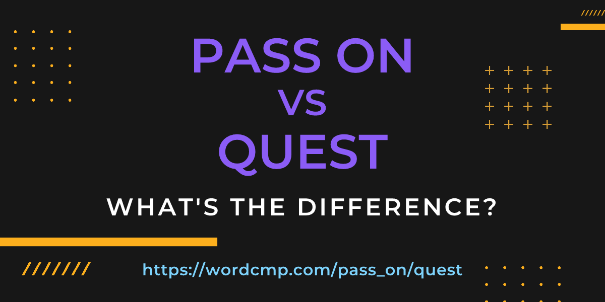 Difference between pass on and quest
