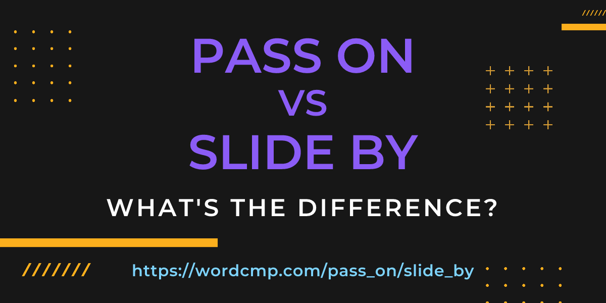 Difference between pass on and slide by