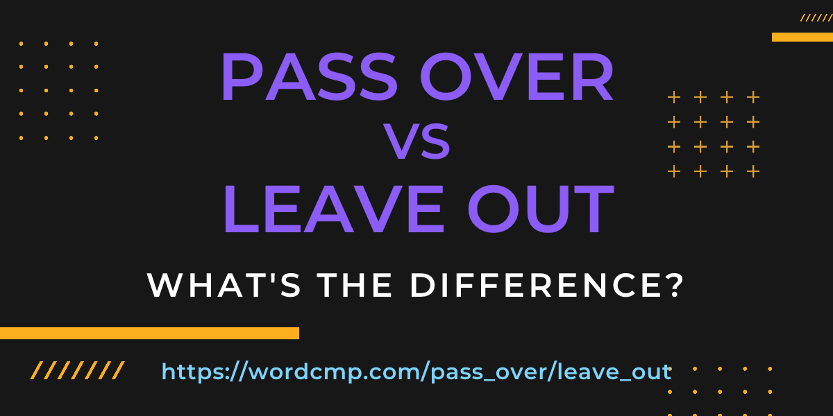 Difference between pass over and leave out