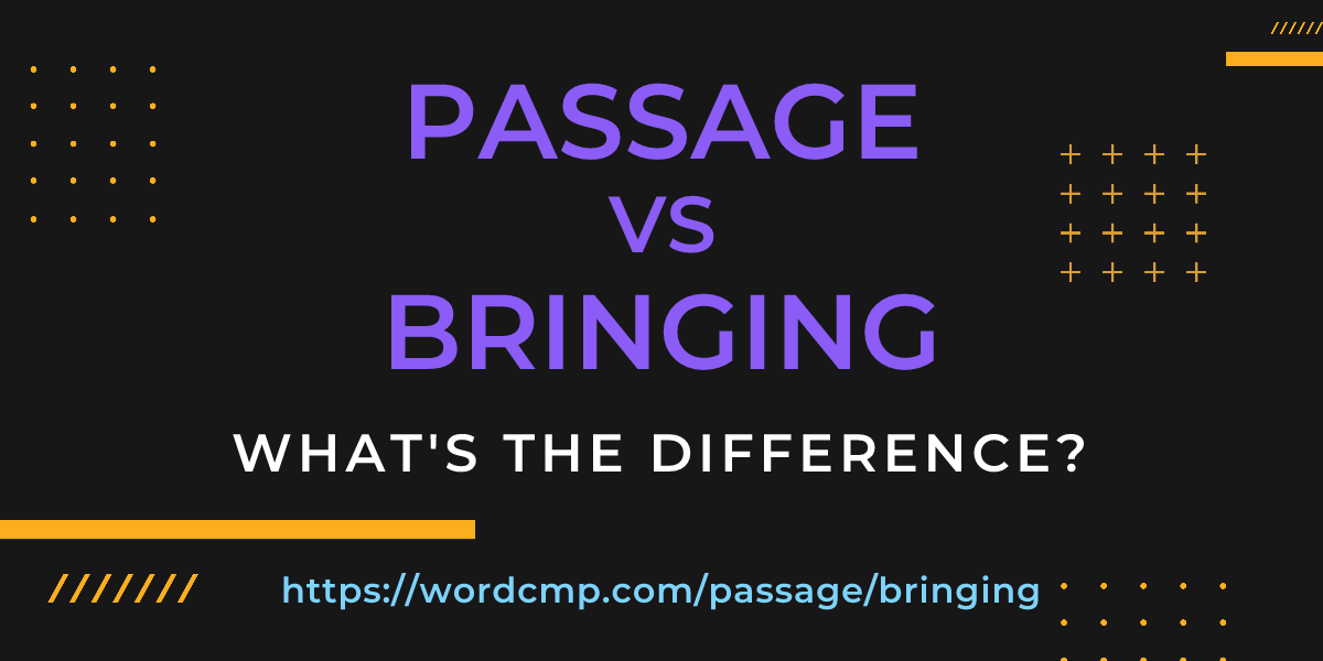 Difference between passage and bringing