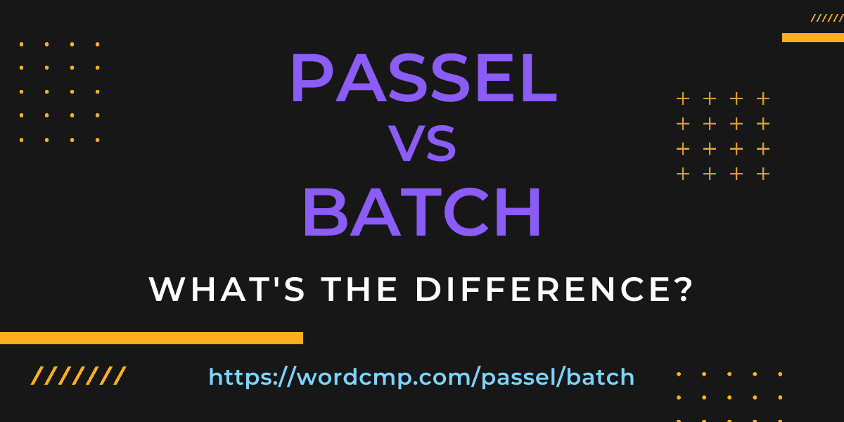 Difference between passel and batch