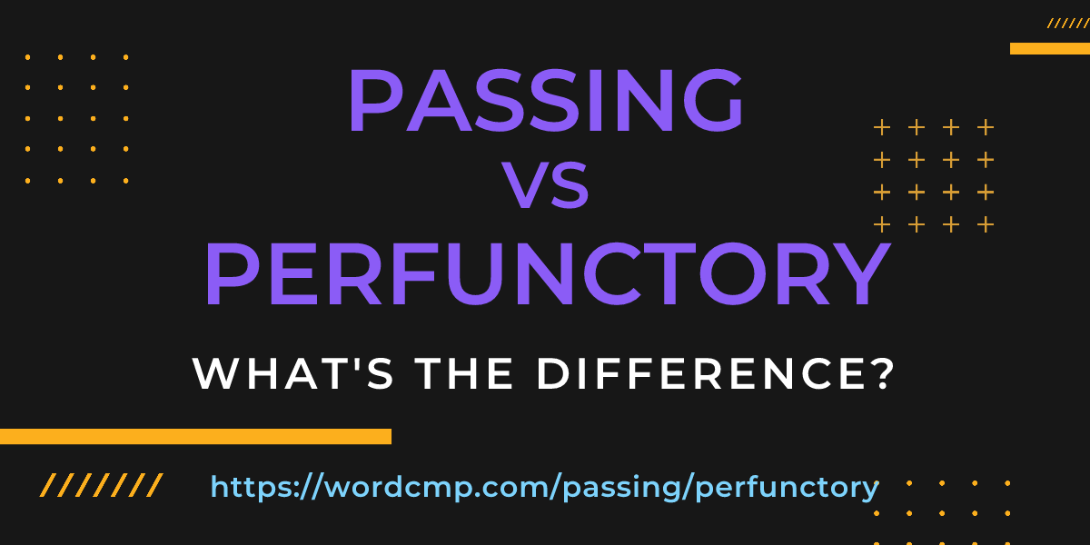 Difference between passing and perfunctory
