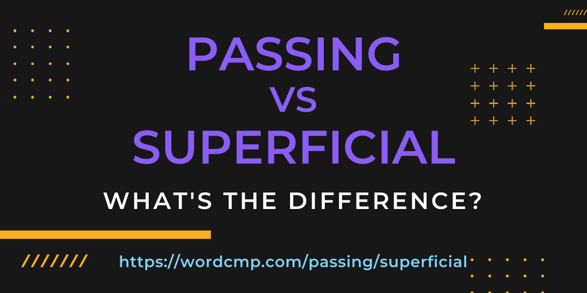 Difference between passing and superficial