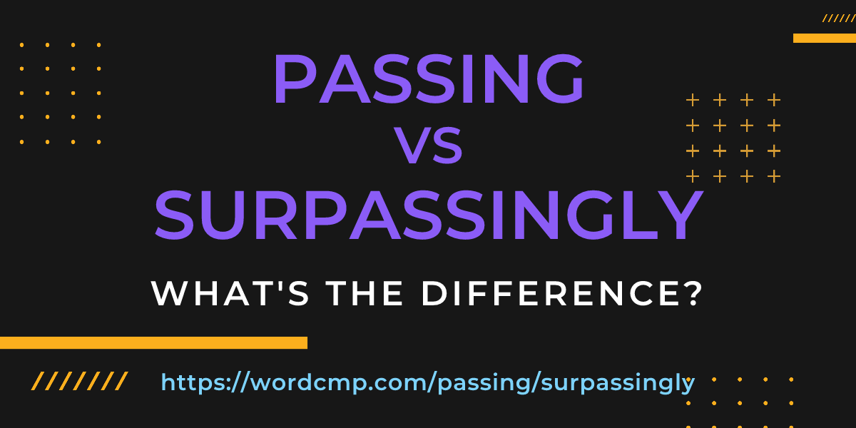 Difference between passing and surpassingly