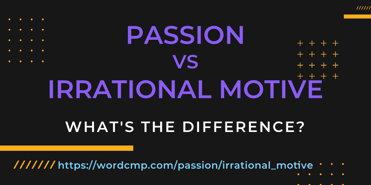 Difference between passion and irrational motive