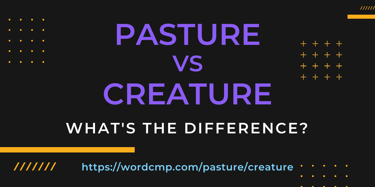 Difference between pasture and creature