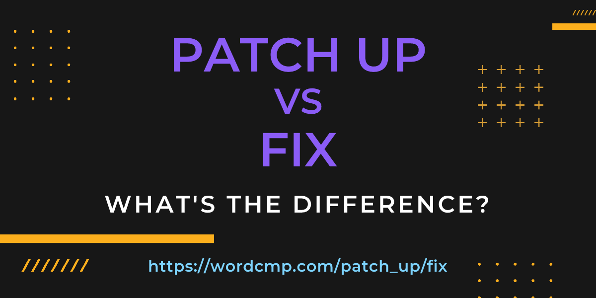 Difference between patch up and fix