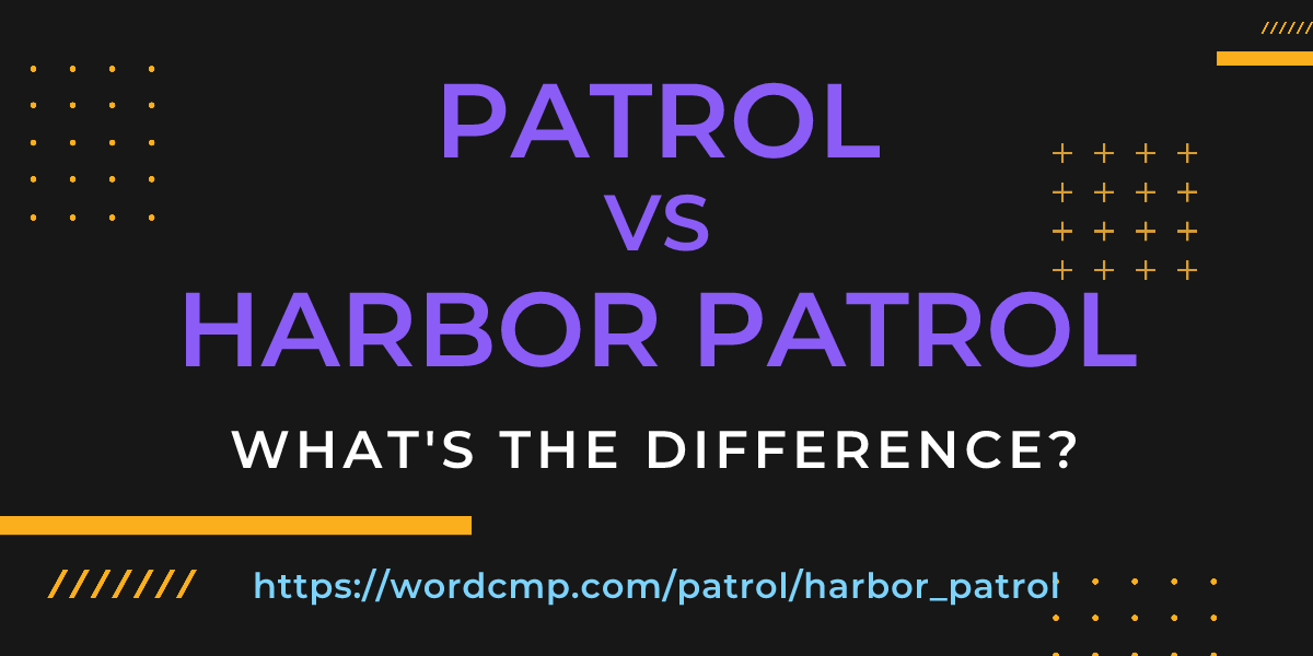 Difference between patrol and harbor patrol