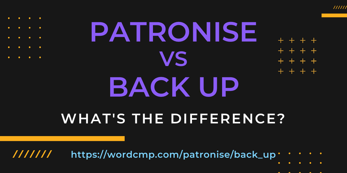 Difference between patronise and back up
