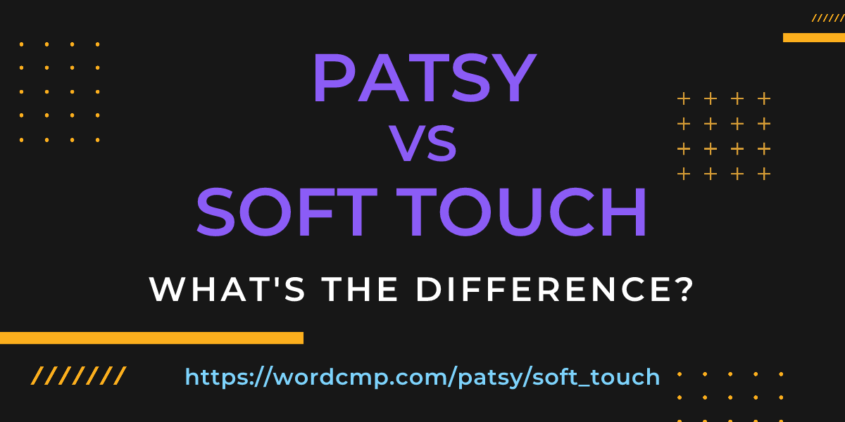 Difference between patsy and soft touch
