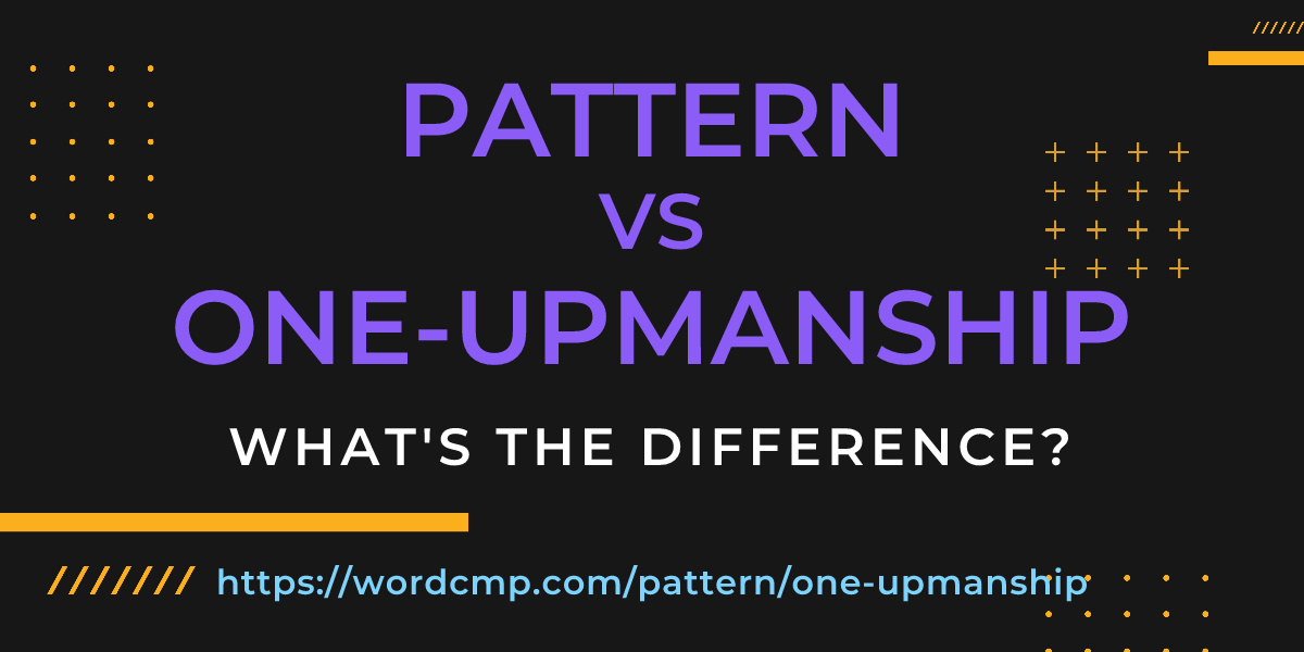 Difference between pattern and one-upmanship