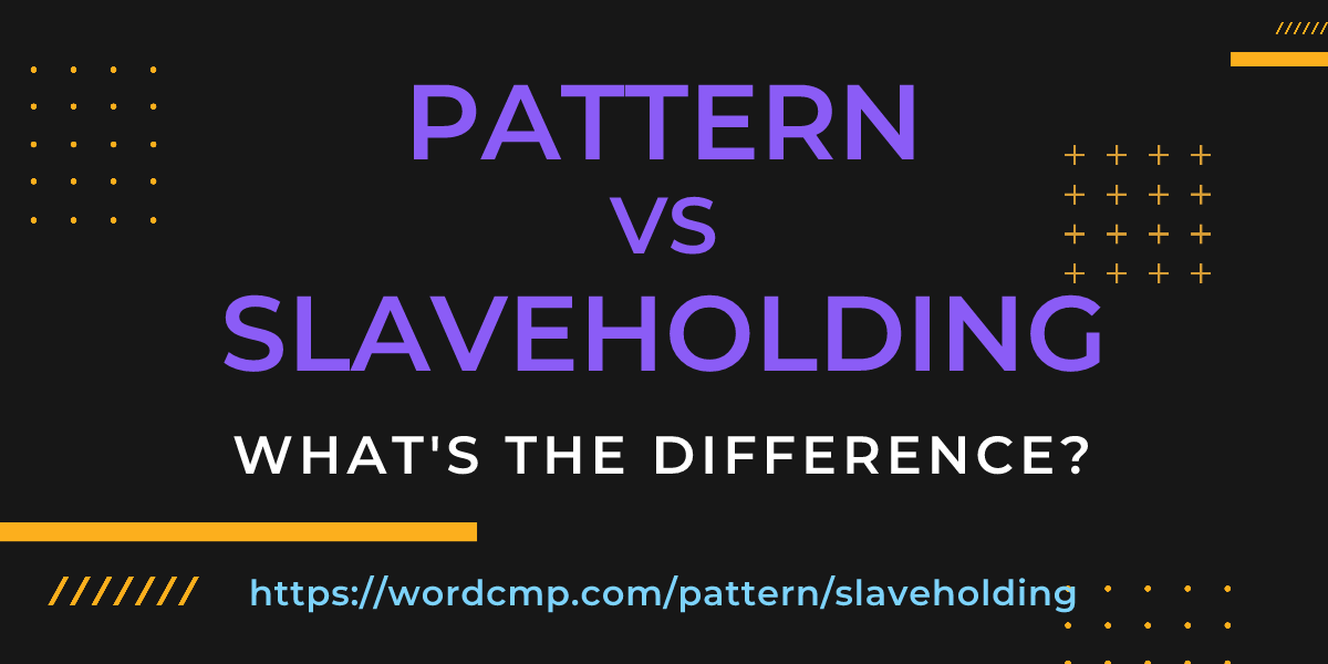 Difference between pattern and slaveholding
